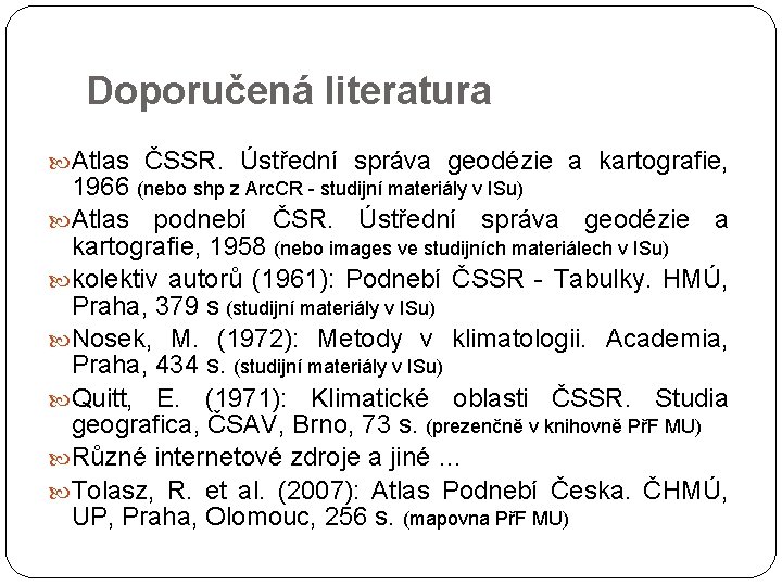 Doporučená literatura Atlas ČSSR. Ústřední správa geodézie a kartografie, 1966 (nebo shp z Arc.