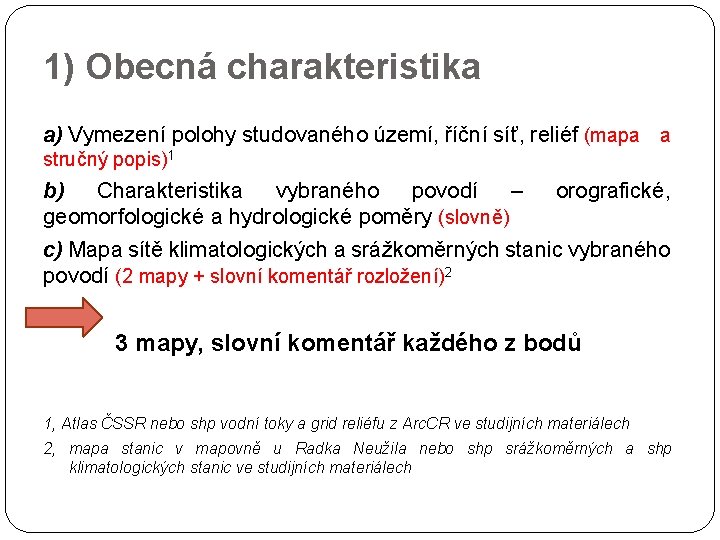 1) Obecná charakteristika a) Vymezení polohy studovaného území, říční síť, reliéf (mapa a stručný