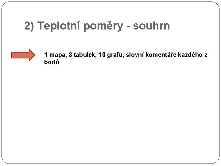 2) Teplotní poměry - souhrn 1 mapa, 8 tabulek, 10 grafů, slovní komentáře každého