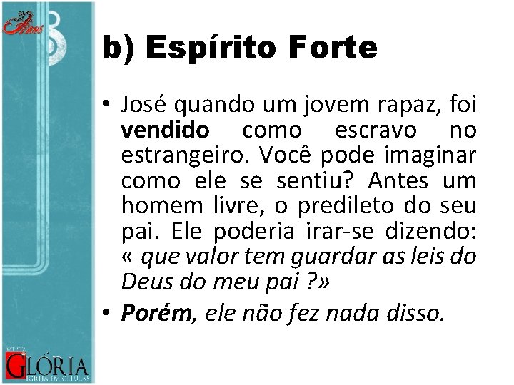 b) Espírito Forte • José quando um jovem rapaz, foi vendido como escravo no