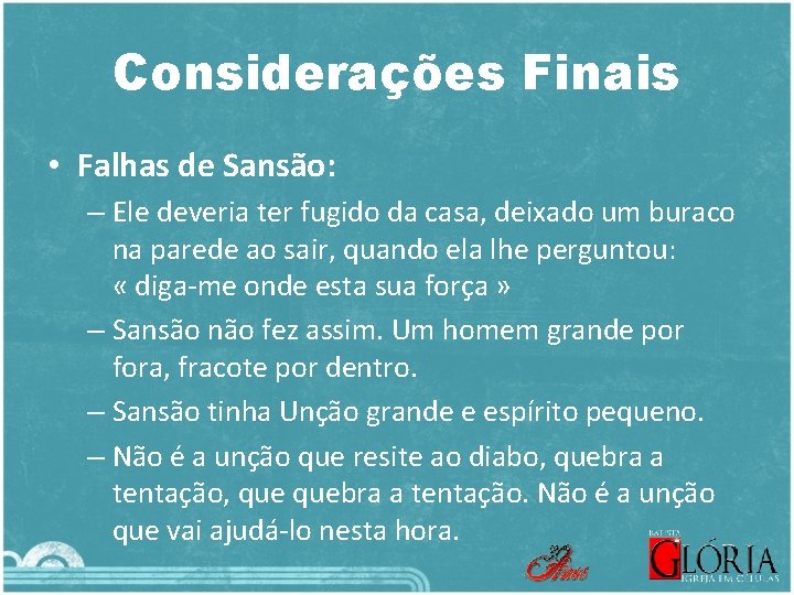 Considerações Finais • Falhas de Sansão: – Ele deveria ter fugido da casa, deixado