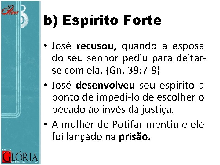 b) Espírito Forte • José recusou, quando a esposa do seu senhor pediu para