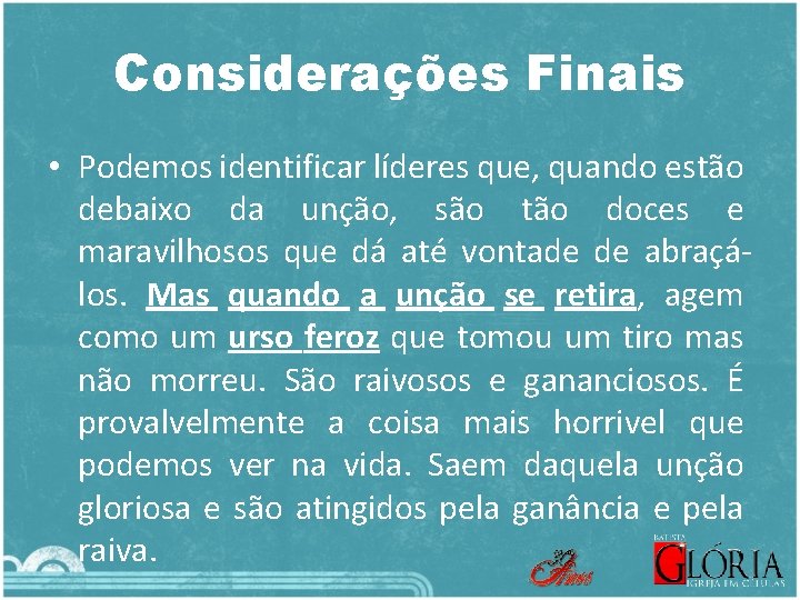 Considerações Finais • Podemos identificar líderes que, quando estão debaixo da unção, são tão