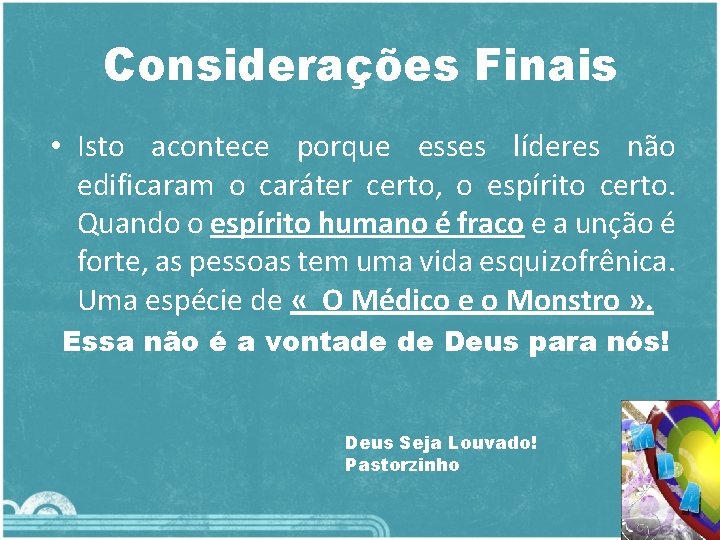 Considerações Finais • Isto acontece porque esses líderes não edificaram o caráter certo, o