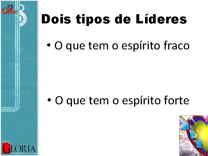 Dois tipos de Líderes • O que tem o espírito fraco • O que