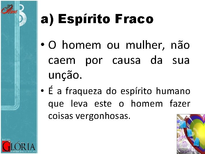 a) Espírito Fraco • O homem ou mulher, não caem por causa da sua