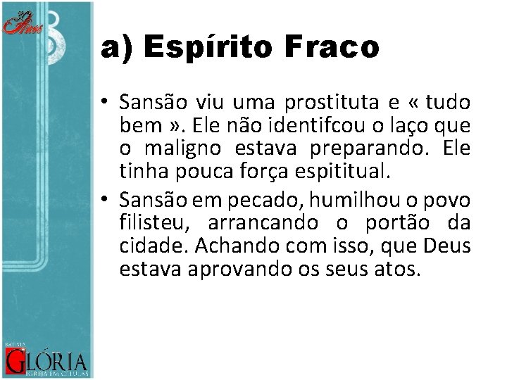 a) Espírito Fraco • Sansão viu uma prostituta e « tudo bem » .