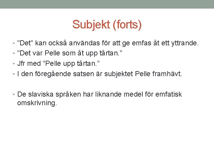 Subjekt (forts) • ”Det” kan också användas för att ge emfas åt ett yttrande.