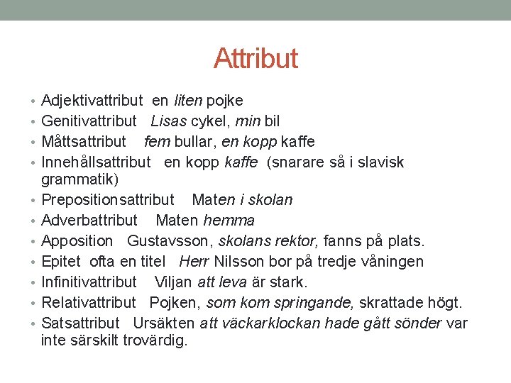 Attribut • Adjektivattribut en liten pojke • Genitivattribut Lisas cykel, min bil • Måttsattribut