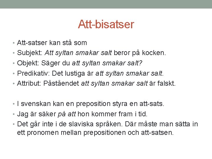 Att-bisatser • Att-satser kan stå som • Subjekt: Att syltan smakar salt beror på