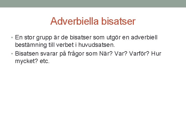 Adverbiella bisatser • En stor grupp är de bisatser som utgör en adverbiell bestämning