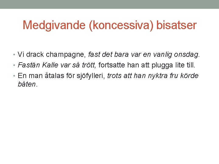 Medgivande (koncessiva) bisatser • Vi drack champagne, fast det bara var en vanlig onsdag.