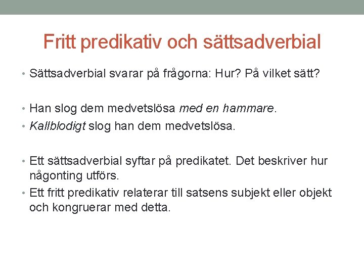 Fritt predikativ och sättsadverbial • Sättsadverbial svarar på frågorna: Hur? På vilket sätt? •