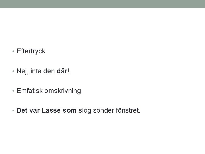  • Eftertryck • Nej, inte den där! • Emfatisk omskrivning • Det var