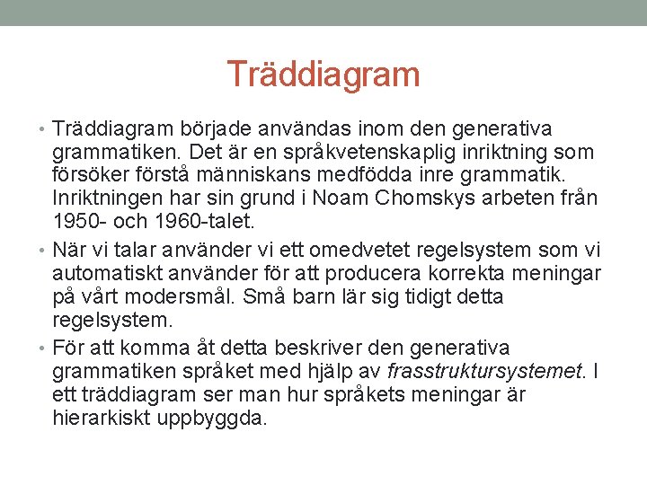 Träddiagram • Träddiagram började användas inom den generativa grammatiken. Det är en språkvetenskaplig inriktning