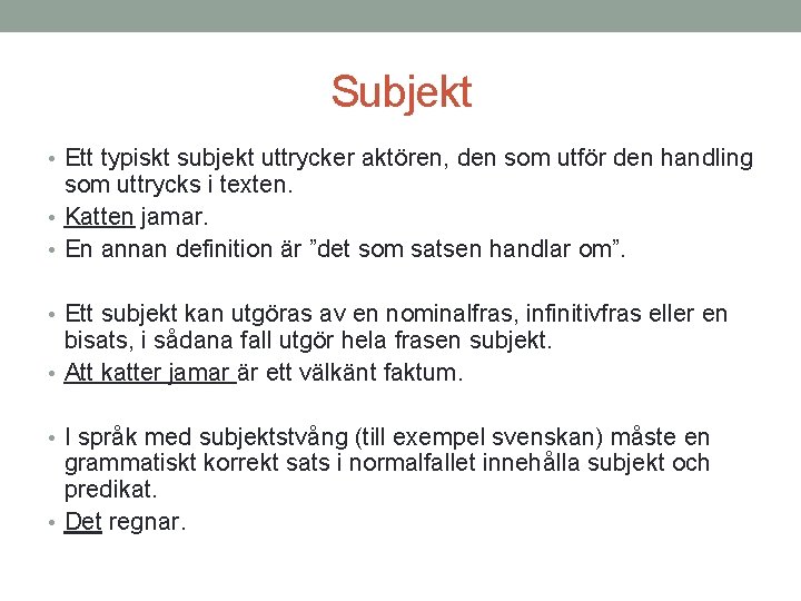 Subjekt • Ett typiskt subjekt uttrycker aktören, den som utför den handling som uttrycks