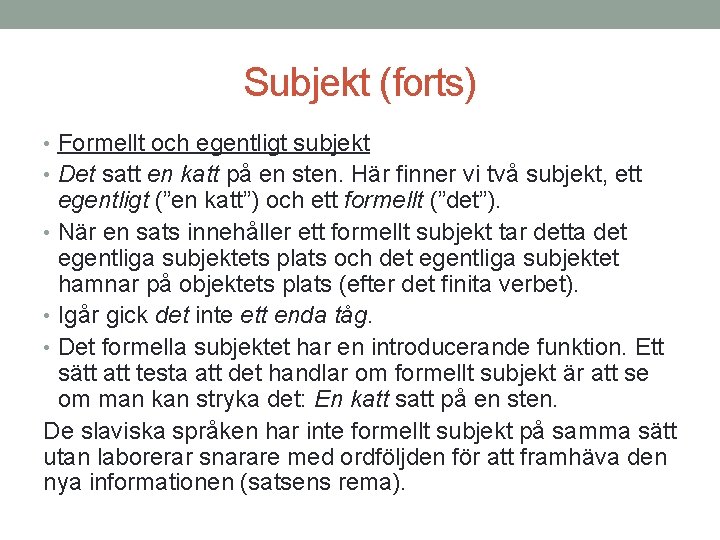 Subjekt (forts) • Formellt och egentligt subjekt • Det satt en katt på en