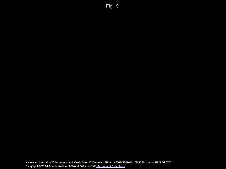 Fig 19 American Journal of Orthodontics and Dentofacial Orthopedics 2014 145367 -380 DOI: (10.