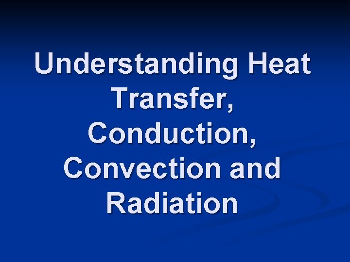 Understanding Heat Transfer, Conduction, Convection and Radiation 