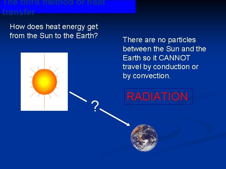 The third method of heat transfer How does heat energy get from the Sun