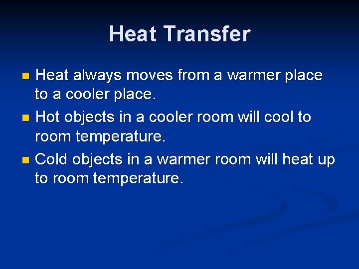 Heat Transfer Heat always moves from a warmer place to a cooler place. n