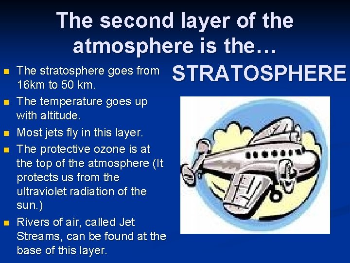 n n n The second layer of the atmosphere is the… The stratosphere goes