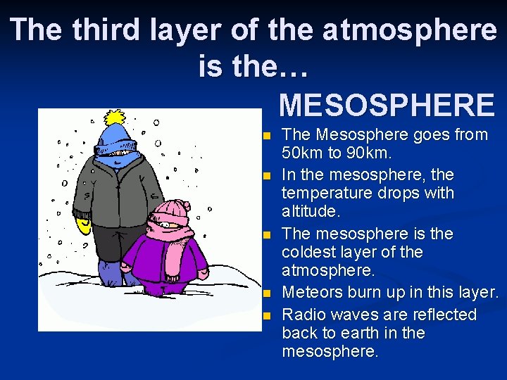 The third layer of the atmosphere is the… MESOSPHERE n n n The Mesosphere
