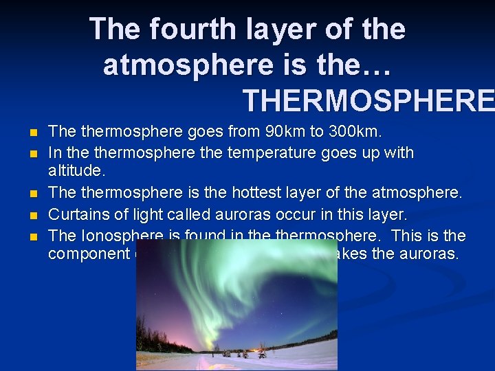 The fourth layer of the atmosphere is the… THERMOSPHERE n n n The thermosphere