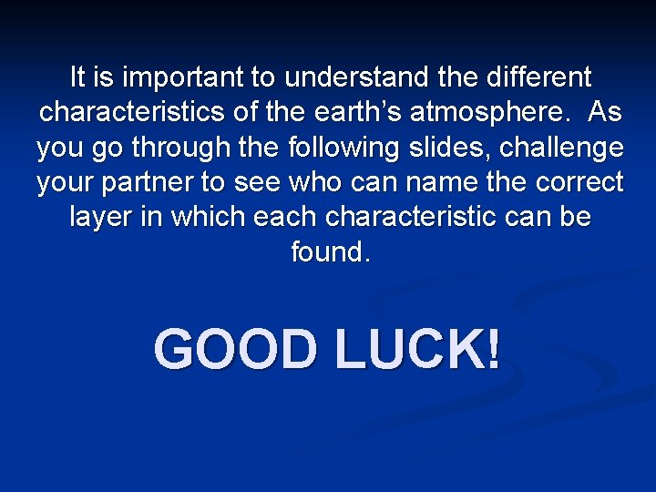 It is important to understand the different characteristics of the earth’s atmosphere. As you