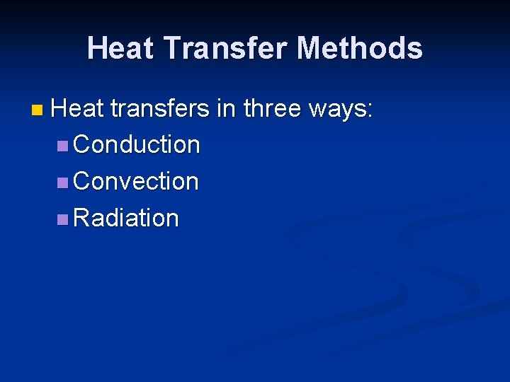 Heat Transfer Methods n Heat transfers in three ways: n Conduction n Convection n