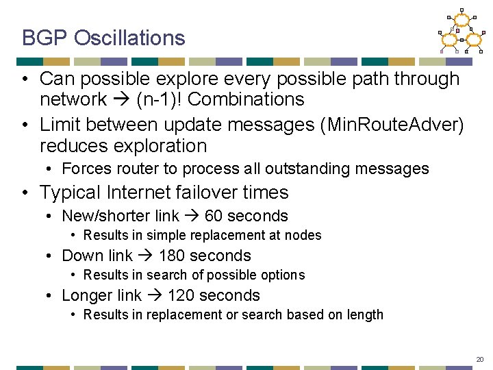 BGP Oscillations • Can possible explore every possible path through network (n-1)! Combinations •