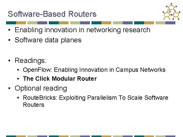 Software-Based Routers • Enabling innovation in networking research • Software data planes • Readings: