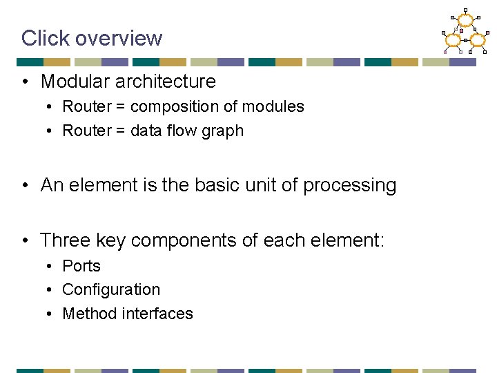 Click overview • Modular architecture • Router = composition of modules • Router =