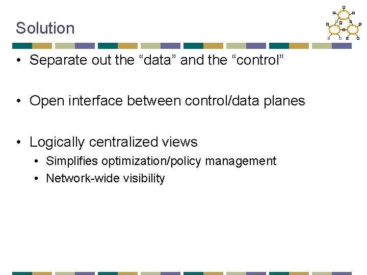Solution • Separate out the “data” and the “control” • Open interface between control/data