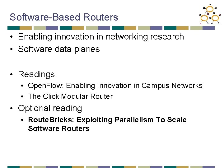 Software-Based Routers • Enabling innovation in networking research • Software data planes • Readings: