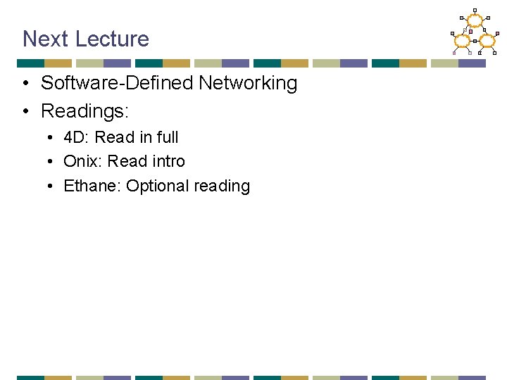 Next Lecture • Software-Defined Networking • Readings: • 4 D: Read in full •