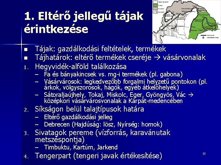 1. Eltérő jellegű tájak érintkezése 1. Tájak: gazdálkodási feltételek, termékek Tájhatárok: eltérő termékek cseréje