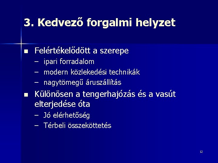 3. Kedvező forgalmi helyzet n Felértékelődött a szerepe – ipari forradalom – modern közlekedési