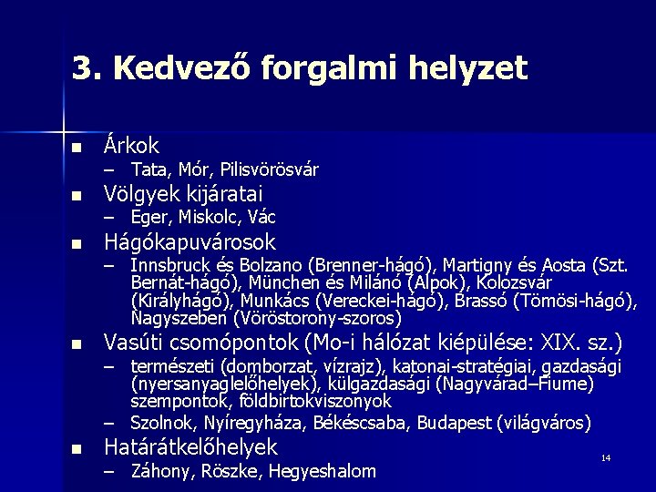 3. Kedvező forgalmi helyzet n Árkok n Völgyek kijáratai n Hágókapuvárosok n Vasúti csomópontok