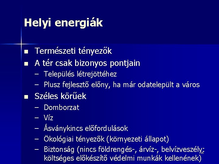 Helyi energiák n n Természeti tényezők A tér csak bizonyos pontjain – Település létrejöttéhez