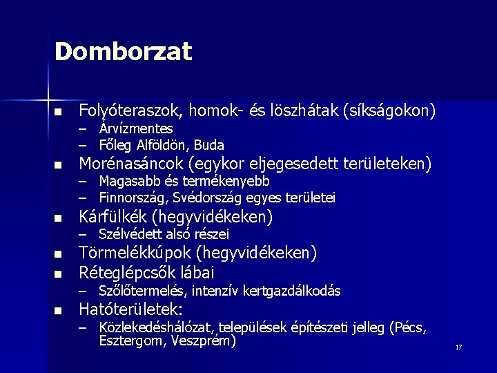 Domborzat n Folyóteraszok, homok- és löszhátak (síkságokon) n Morénasáncok (egykor eljegesedett területeken) n Kárfülkék