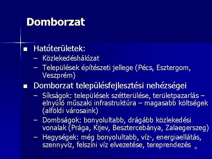 Domborzat n Hatóterületek: – Közlekedéshálózat – Települések építészeti jellege (Pécs, Esztergom, Veszprém) n Domborzat