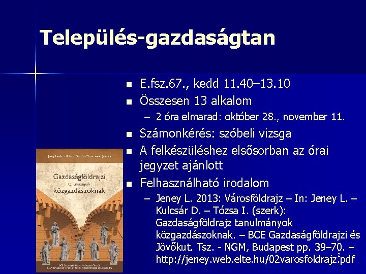 Település-gazdaságtan n n E. fsz. 67. , kedd 11. 40– 13. 10 Összesen 13