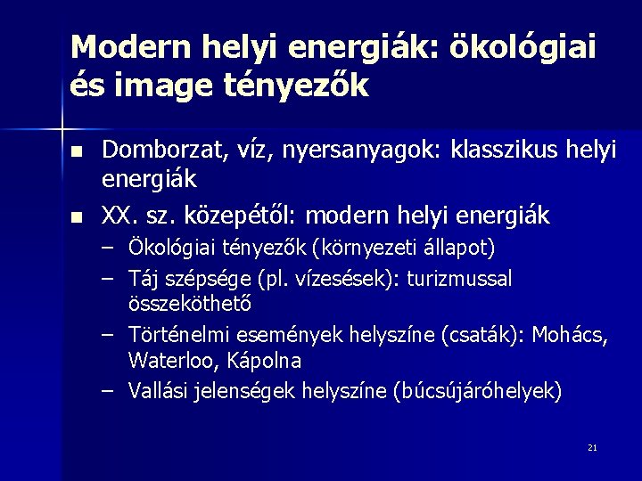 Modern helyi energiák: ökológiai és image tényezők n n Domborzat, víz, nyersanyagok: klasszikus helyi