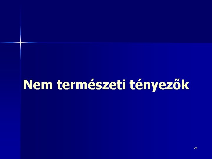 Nem természeti tényezők 24 