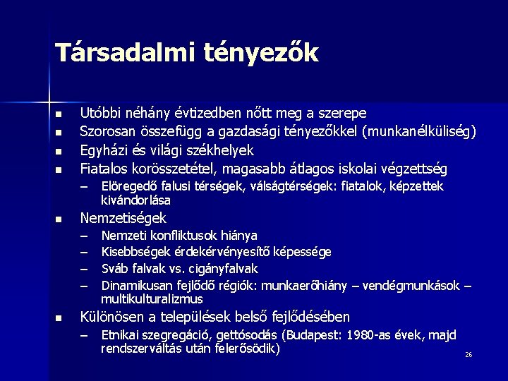 Társadalmi tényezők n n Utóbbi néhány évtizedben nőtt meg a szerepe Szorosan összefügg a