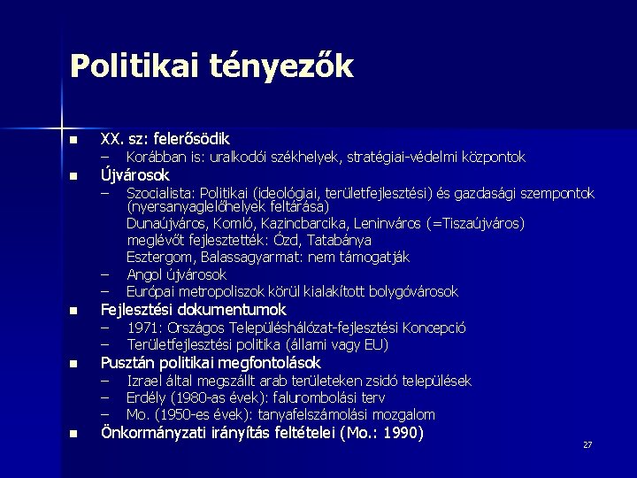 Politikai tényezők n n n XX. sz: felerősödik – Korábban is: uralkodói székhelyek, stratégiai-védelmi