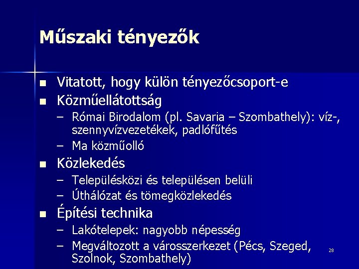 Műszaki tényezők n n Vitatott, hogy külön tényezőcsoport-e Közműellátottság – Római Birodalom (pl. Savaria