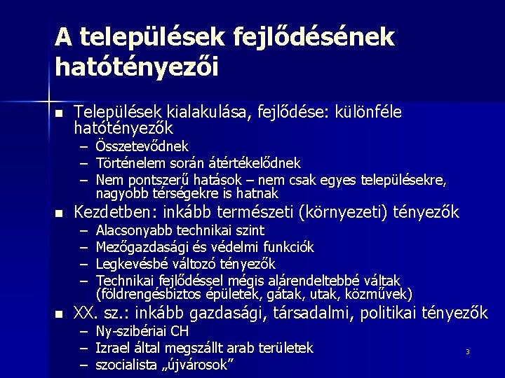 A települések fejlődésének hatótényezői n Települések kialakulása, fejlődése: különféle hatótényezők – – – n