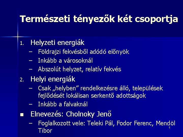 Természeti tényezők két csoportja 1. Helyzeti energiák – Földrajzi fekvésből adódó előnyök – Inkább